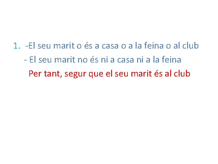 1. -El seu marit o és a casa o a la feina o al
