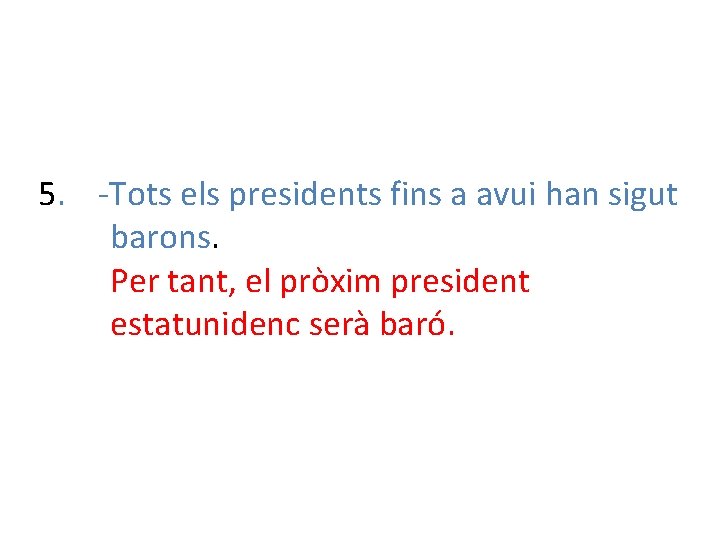 5. -Tots els presidents fins a avui han sigut barons. Per tant, el pròxim