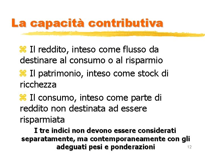 La capacità contributiva z Il reddito, inteso come flusso da destinare al consumo o