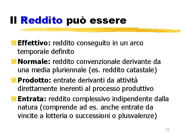 Il Reddito può essere z Effettivo: reddito conseguito in un arco temporale definito z