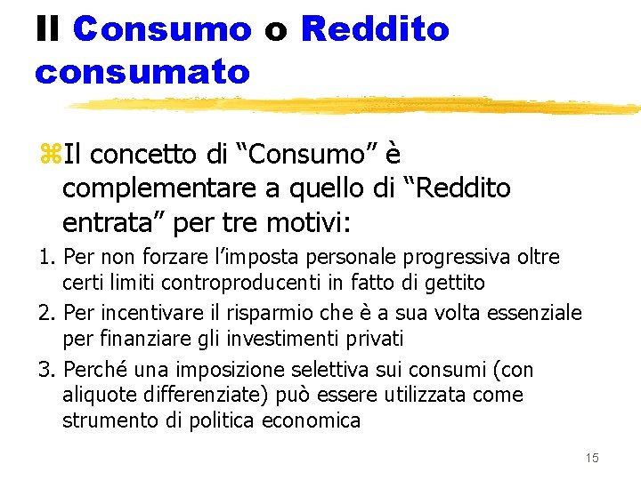 Il Consumo o Reddito consumato z. Il concetto di “Consumo” è complementare a quello