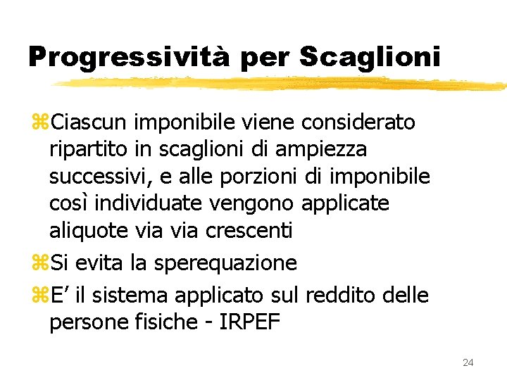 Progressività per Scaglioni z. Ciascun imponibile viene considerato ripartito in scaglioni di ampiezza successivi,