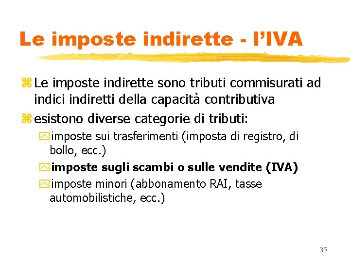 Le imposte indirette - l’IVA z Le imposte indirette sono tributi commisurati ad indici