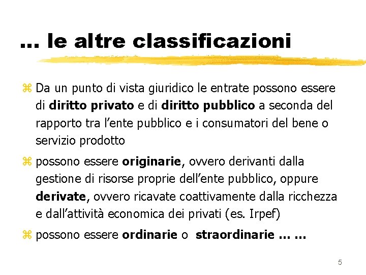 … le altre classificazioni z Da un punto di vista giuridico le entrate possono