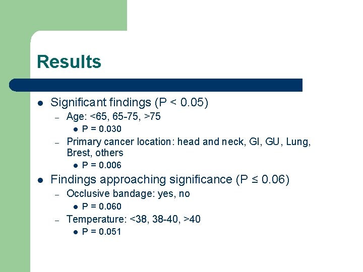 Results l Significant findings (P < 0. 05) – Age: <65, 65 -75, >75