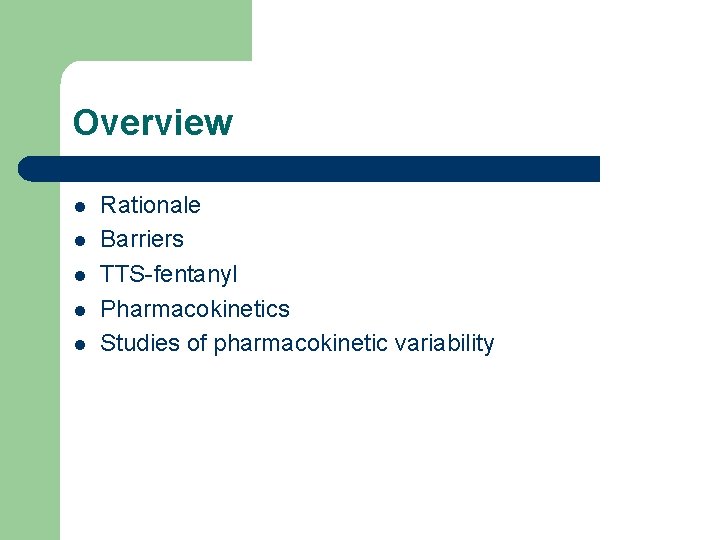 Overview l l l Rationale Barriers TTS-fentanyl Pharmacokinetics Studies of pharmacokinetic variability 