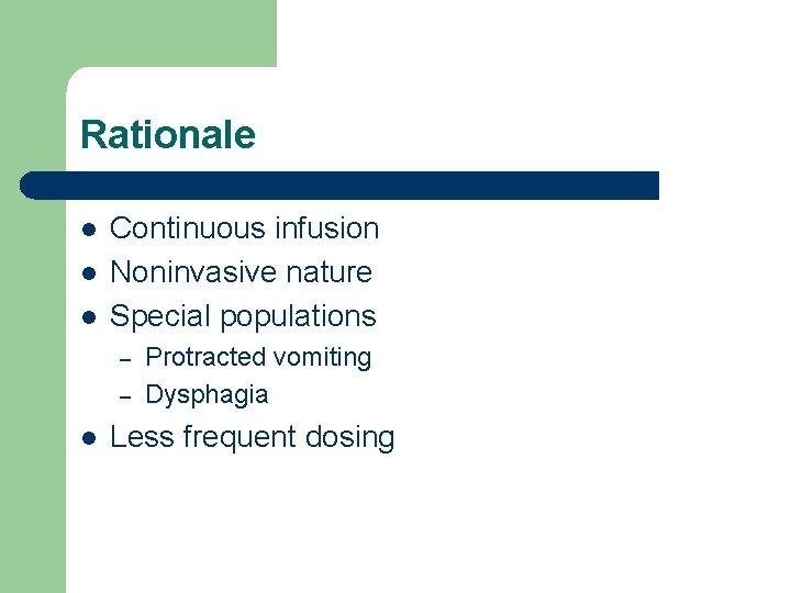 Rationale l l l Continuous infusion Noninvasive nature Special populations – – l Protracted