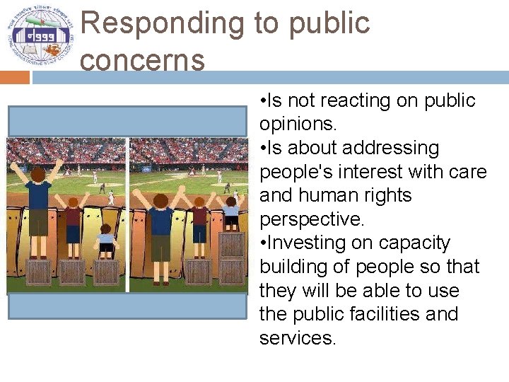 Responding to public concerns • Is not reacting on public opinions. • Is about