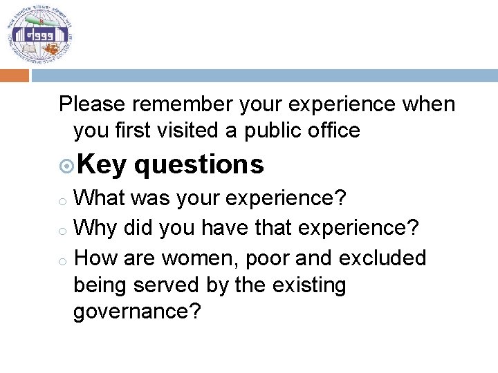 Please remember your experience when you first visited a public office Key questions What