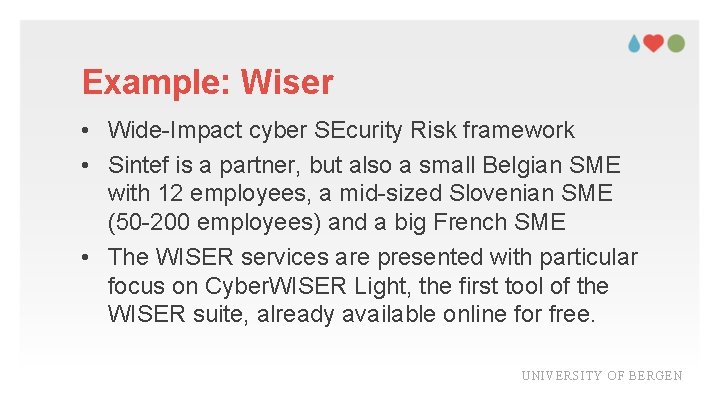 Example: Wiser • Wide-Impact cyber SEcurity Risk framework • Sintef is a partner, but