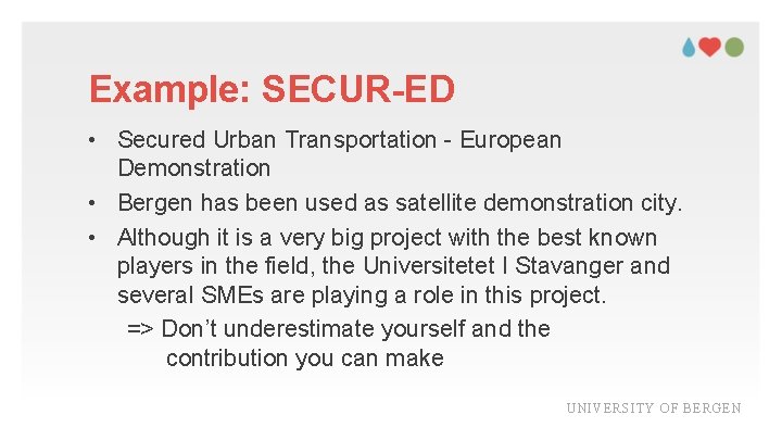 Example: SECUR-ED • Secured Urban Transportation - European Demonstration • Bergen has been used