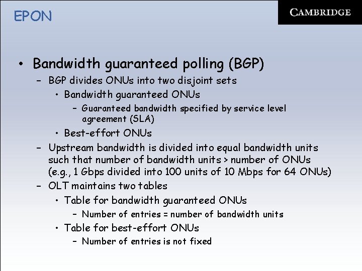 EPON • Bandwidth guaranteed polling (BGP) – BGP divides ONUs into two disjoint sets