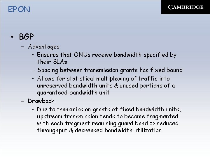 EPON • BGP – Advantages • Ensures that ONUs receive bandwidth specified by their