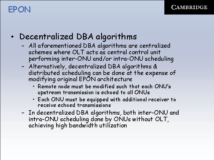 EPON • Decentralized DBA algorithms – All aforementioned DBA algorithms are centralized schemes where