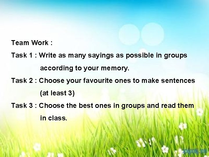 Team Work : Task 1 : Write as many sayings as possible in groups