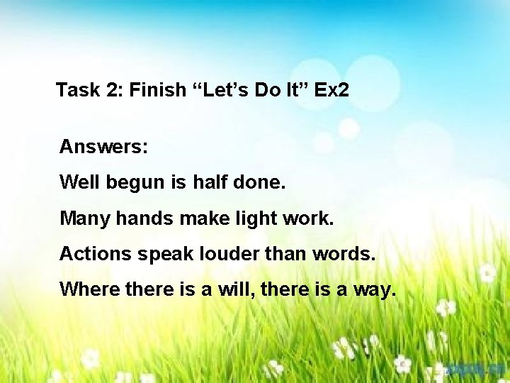 Task 2: Finish “Let’s Do It” Ex 2 Answers: Well begun is half done.