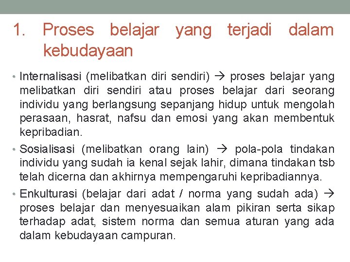 1. Proses belajar yang terjadi dalam kebudayaan • Internalisasi (melibatkan diri sendiri) proses belajar