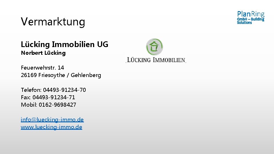 Vermarktung Lücking Immobilien UG Norbert Lücking Feuerwehrstr. 14 26169 Friesoythe / Gehlenberg Telefon: 04493