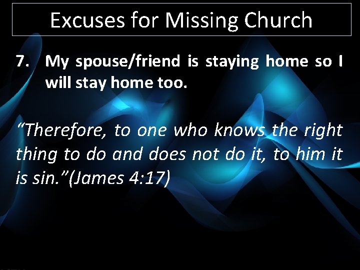 Excuses for Missing Church 7. My spouse/friend is staying home so I will stay