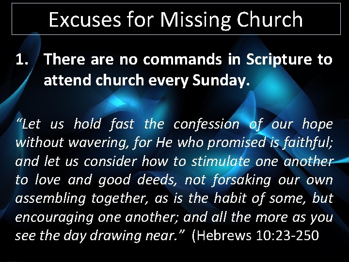 Excuses for Missing Church 1. There are no commands in Scripture to attend church