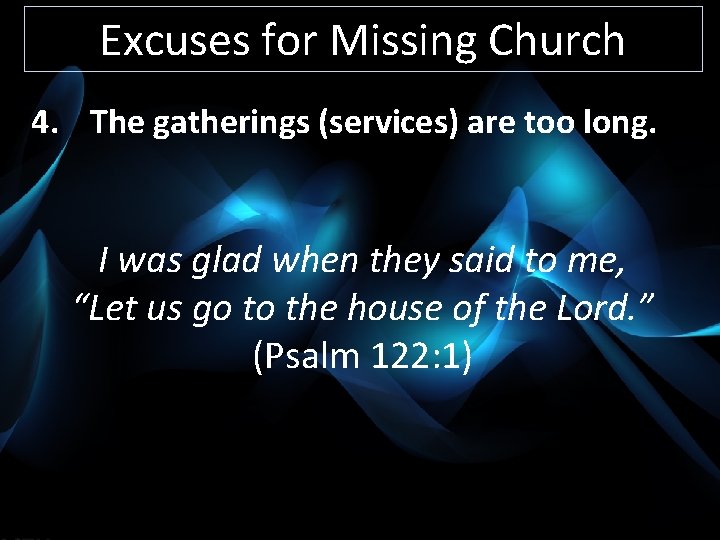 Excuses for Missing Church 4. The gatherings (services) are too long. I was glad