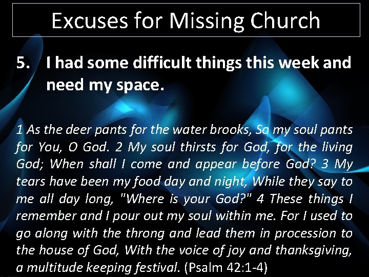 Excuses for Missing Church 5. I had some difficult things this week and need