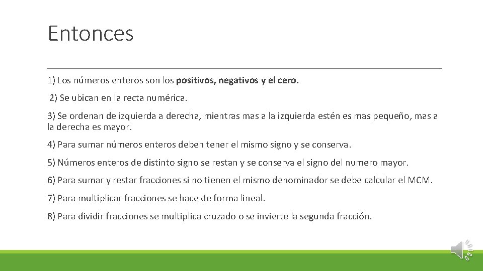 Entonces 1) Los números enteros son los positivos, negativos y el cero. 2) Se
