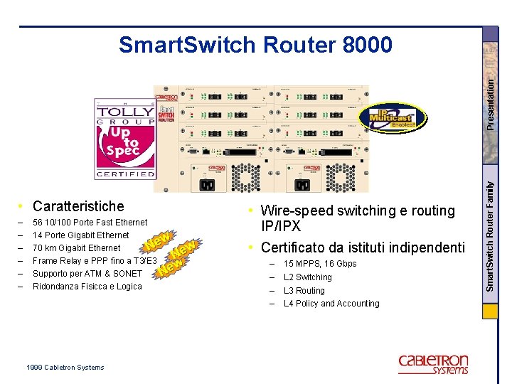  • Caratteristiche – – – 56 10/100 Porte Fast Ethernet 14 Porte Gigabit