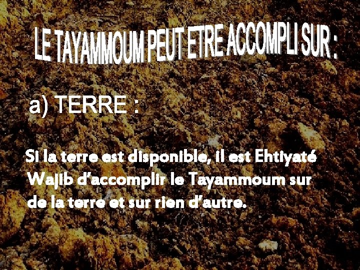 Si la terre est disponible, il est Ehtiyaté Wajib d’accomplir le Tayammoum sur de