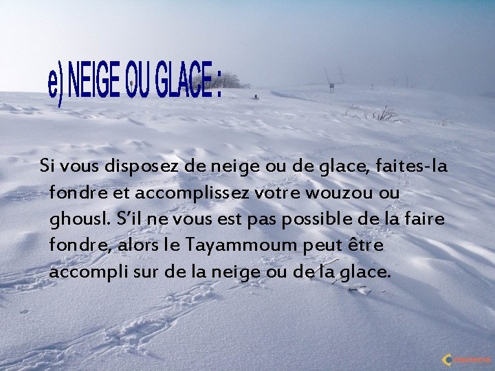 Si vous disposez de neige ou de glace, faites-la fondre et accomplissez votre wouzou