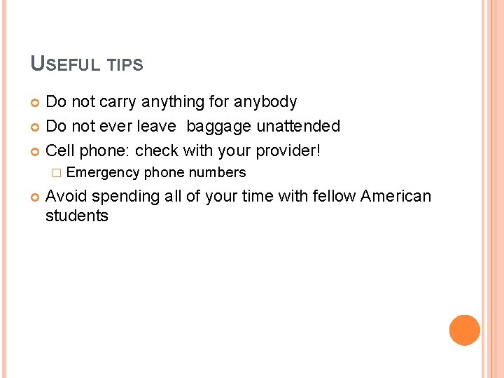 USEFUL TIPS Do not carry anything for anybody Do not ever leave baggage unattended