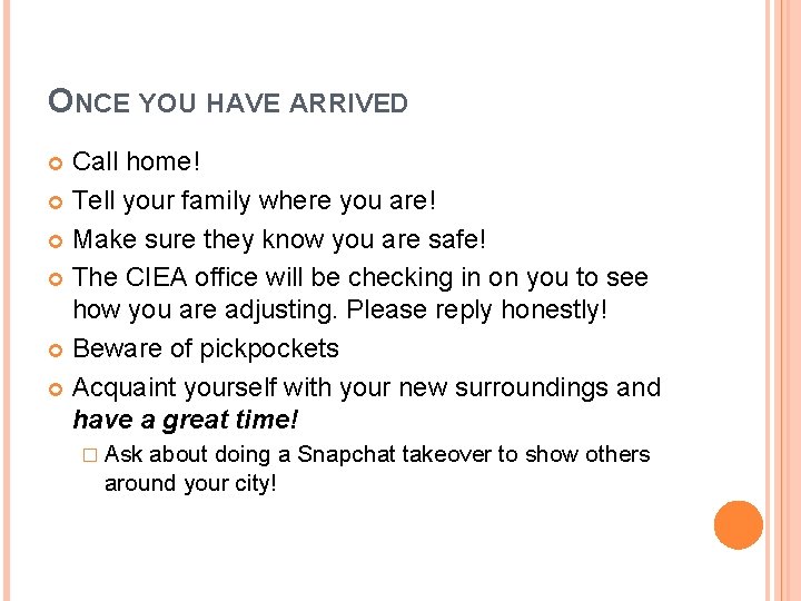 ONCE YOU HAVE ARRIVED Call home! Tell your family where you are! Make sure