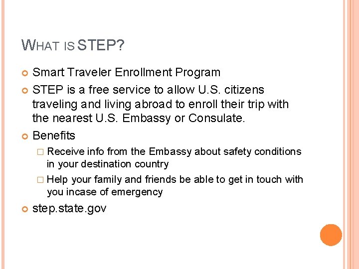 WHAT IS STEP? Smart Traveler Enrollment Program STEP is a free service to allow