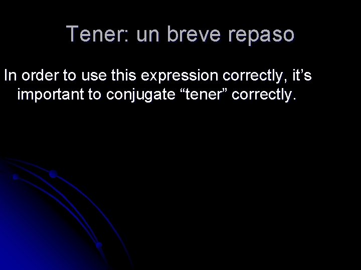 Tener: un breve repaso In order to use this expression correctly, it’s important to