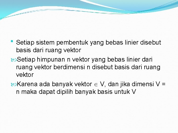 • Setiap sistem pembentuk yang bebas linier disebut basis dari ruang vektor Setiap • Setiap sistem pembentuk yang bebas linier disebut basis dari ruang vektor Setiap