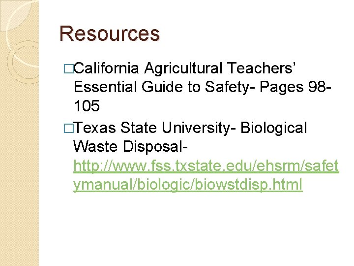 Resources �California Agricultural Teachers’ Essential Guide to Safety- Pages 98105 �Texas State University- Biological