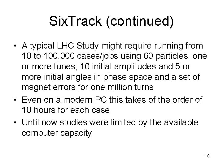 Six. Track (continued) • A typical LHC Study might require running from 10 to