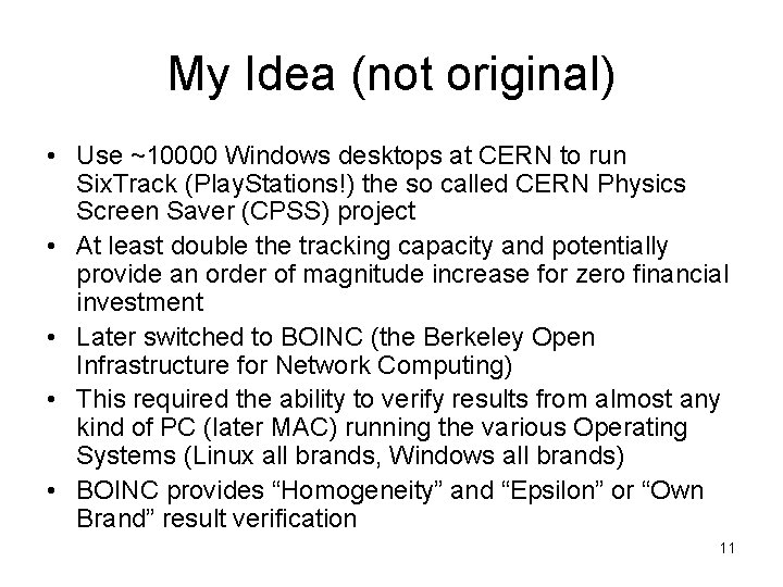 My Idea (not original) • Use ~10000 Windows desktops at CERN to run Six.