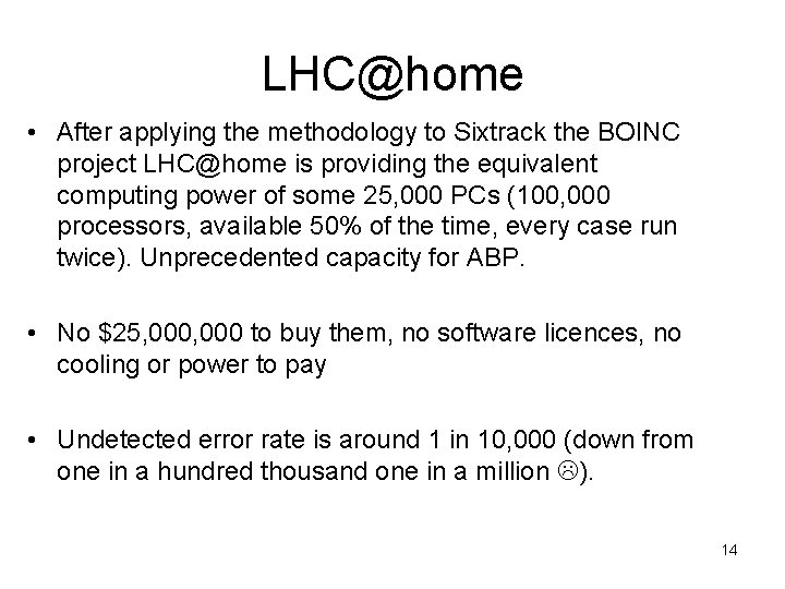 LHC@home • After applying the methodology to Sixtrack the BOINC project LHC@home is providing