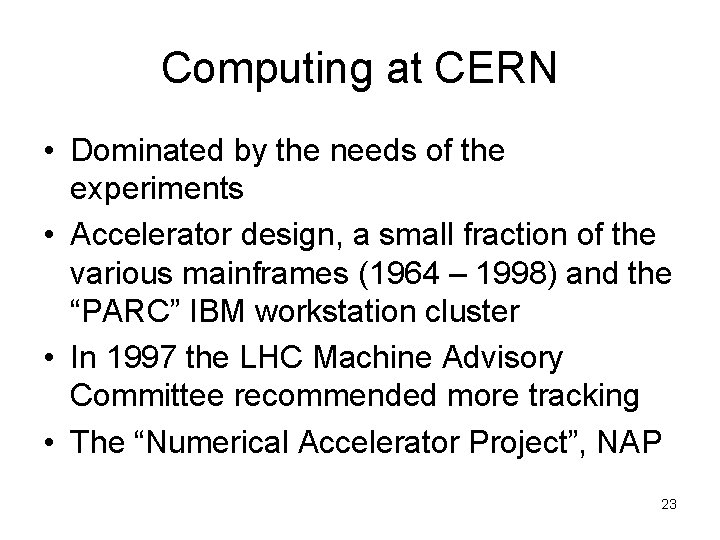 Computing at CERN • Dominated by the needs of the experiments • Accelerator design,