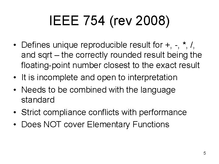 IEEE 754 (rev 2008) • Defines unique reproducible result for +, -, *, /,