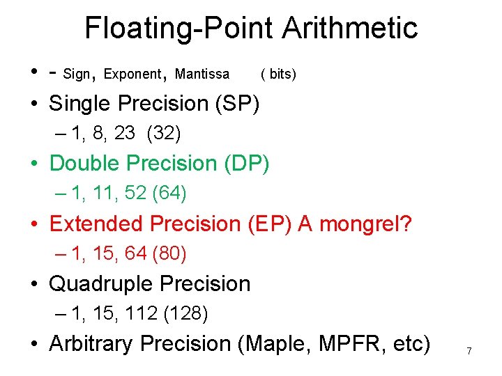 Floating-Point Arithmetic • - Sign, Exponent, Mantissa ( bits) • Single Precision (SP) –