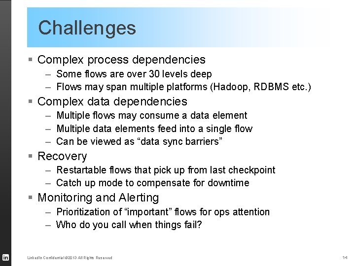 Challenges § Complex process dependencies – Some flows are over 30 levels deep –