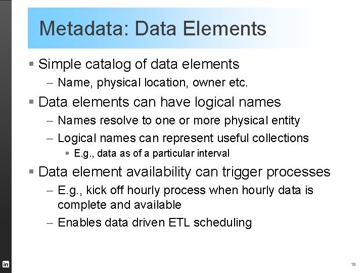 Metadata: Data Elements § Simple catalog of data elements – Name, physical location, owner