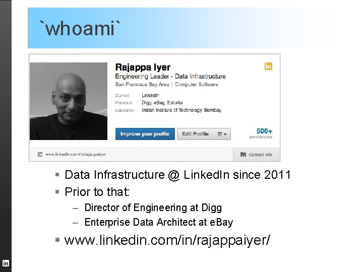 `whoami` § Data Infrastructure @ Linked. In since 2011 § Prior to that: –