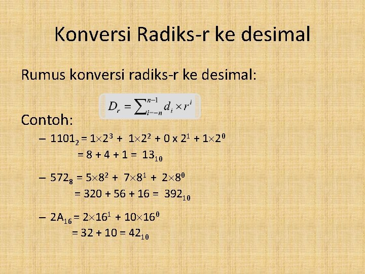 Konversi Radiks-r ke desimal Rumus konversi radiks-r ke desimal: Contoh: – 11012 = 1