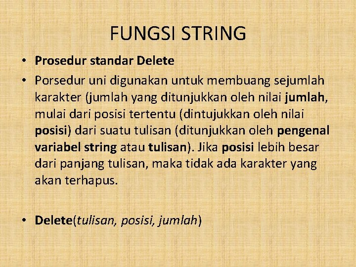 FUNGSI STRING • Prosedur standar Delete • Porsedur uni digunakan untuk membuang sejumlah karakter