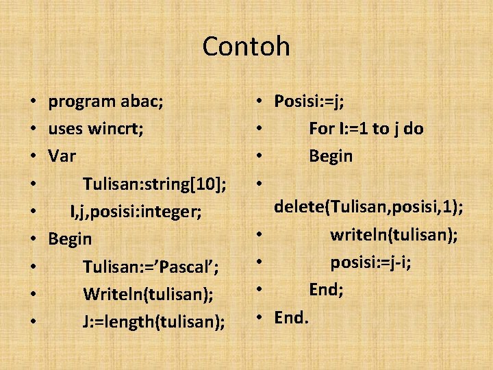 Contoh • • • program abac; uses wincrt; Var Tulisan: string[10]; I, j, posisi: