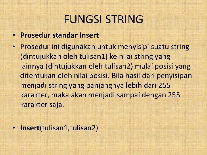 FUNGSI STRING • Prosedur standar Insert • Prosedur ini digunakan untuk menyisipi suatu string