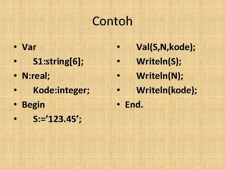 Contoh • • • Var S 1: string[6]; N: real; Kode: integer; Begin S: